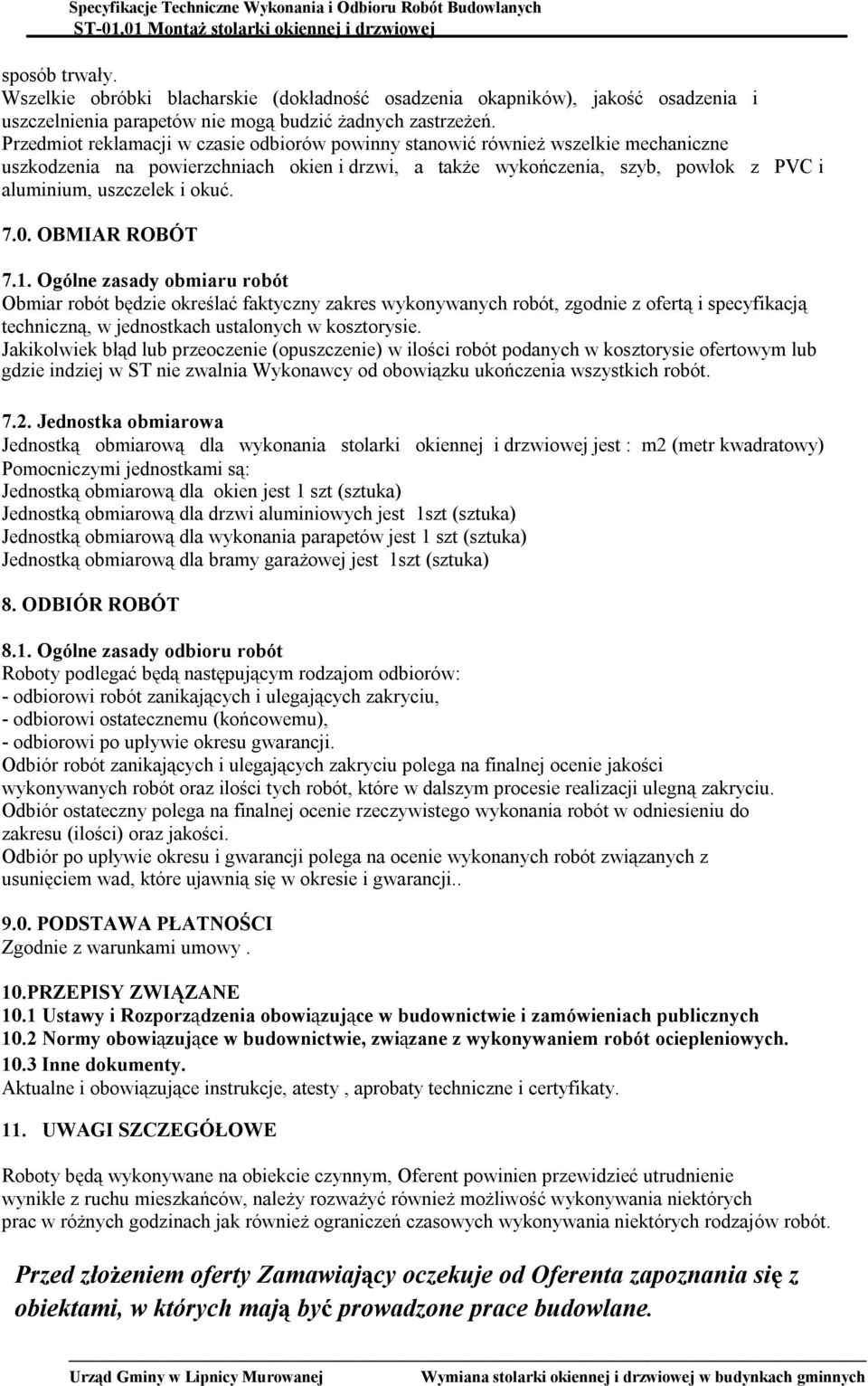 7.0. OBMIAR ROBÓT 7.1. Ogólne zasady obmiaru robót Obmiar robót będzie określać faktyczny zakres wykonywanych robót, zgodnie z ofertą i specyfikacją techniczną, w jednostkach ustalonych w kosztorysie.