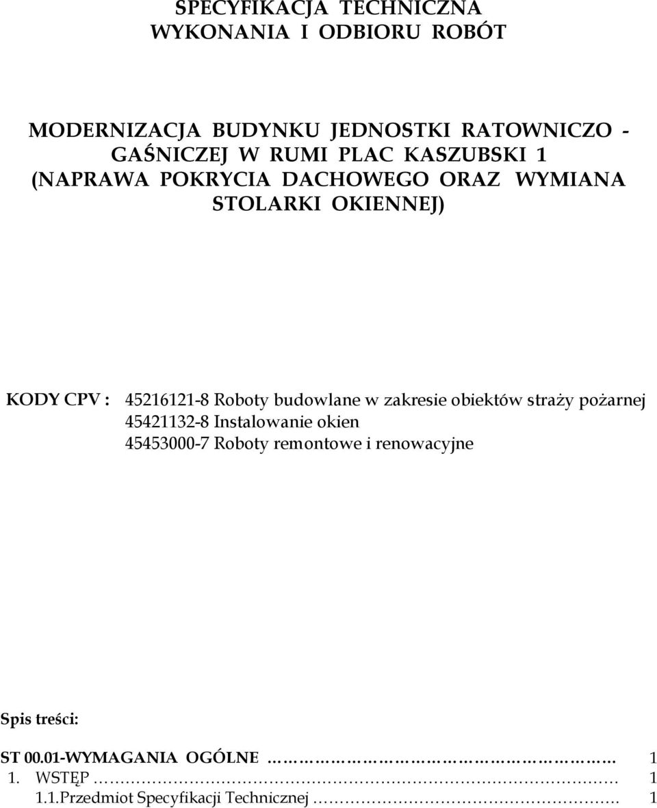 Roboty budowlane w zakresie obiektów straży pożarnej 45421132-8 Instalowanie okien 45453000-7 Roboty