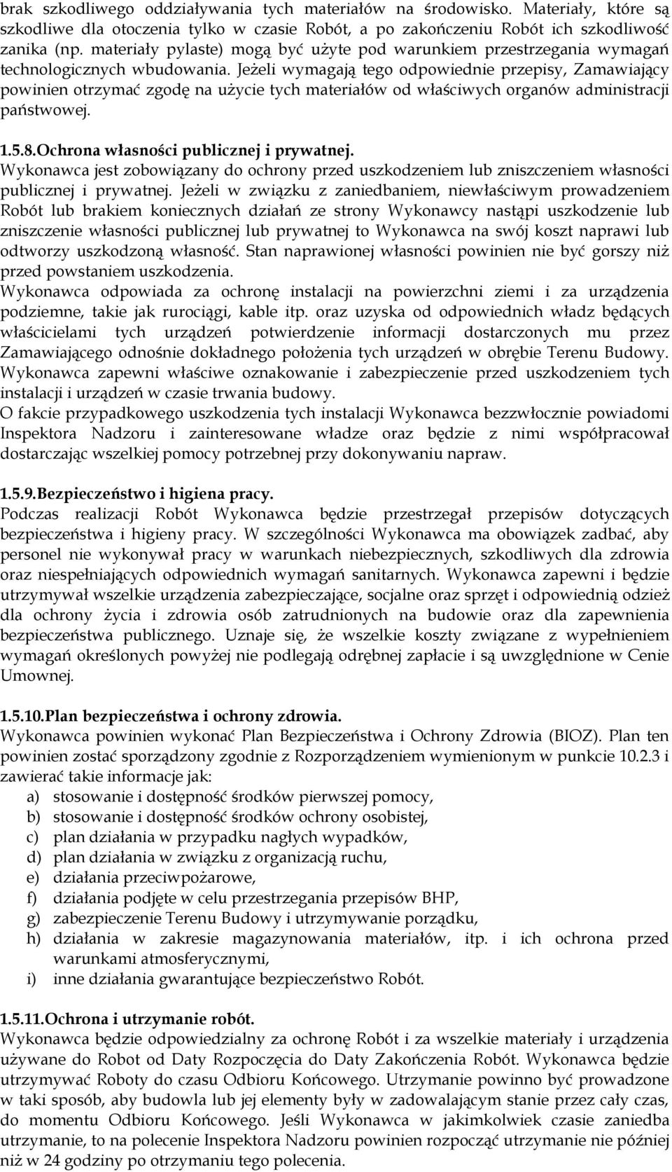 Jeżeli wymagają tego odpowiednie przepisy, Zamawiający powinien otrzymać zgodę na użycie tych materiałów od właściwych organów administracji państwowej. 1.5.8.Ochrona własności publicznej i prywatnej.