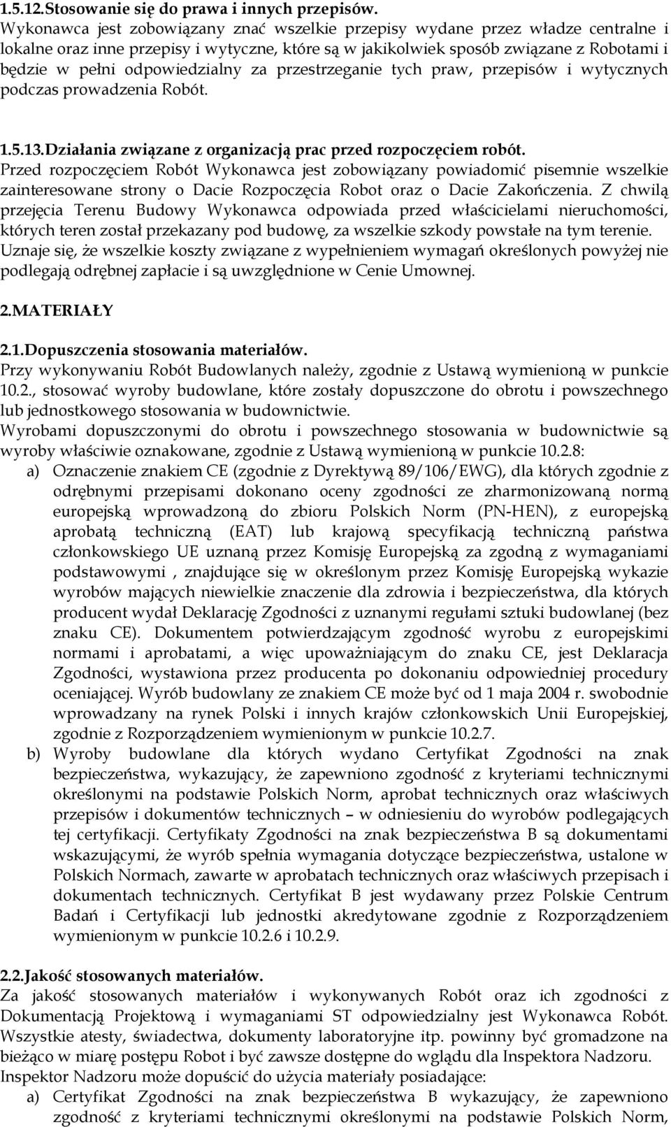 odpowiedzialny za przestrzeganie tych praw, przepisów i wytycznych podczas prowadzenia Robót. 1.5.13.Działania związane z organizacją prac przed rozpoczęciem robót.