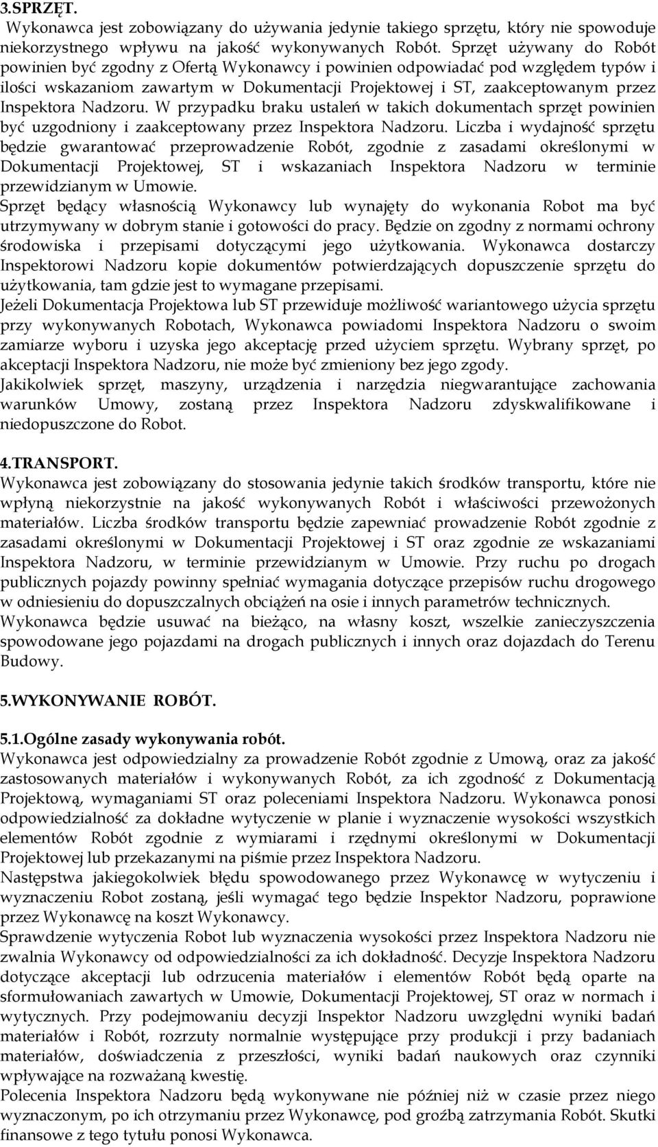 Nadzoru. W przypadku braku ustaleń w takich dokumentach sprzęt powinien być uzgodniony i zaakceptowany przez Inspektora Nadzoru.