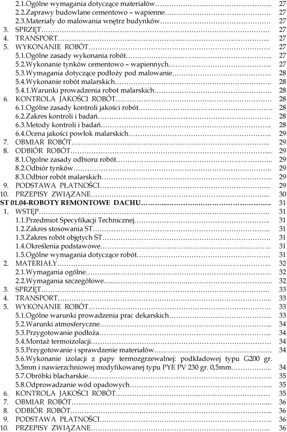 . 6.1.Ogólne zasady kontroli jakości robót. 6.2.Zakres kontroli i badań 6.3.Metody kontroli i badań.. 6.4.Ocena jakości powłok malarskich.. 28 28 28 28 29 7. OBMIAR ROBÓT.. 29 8. ODBIÓR ROBÓT... 8.1.Ogolne zasady odbioru robót.