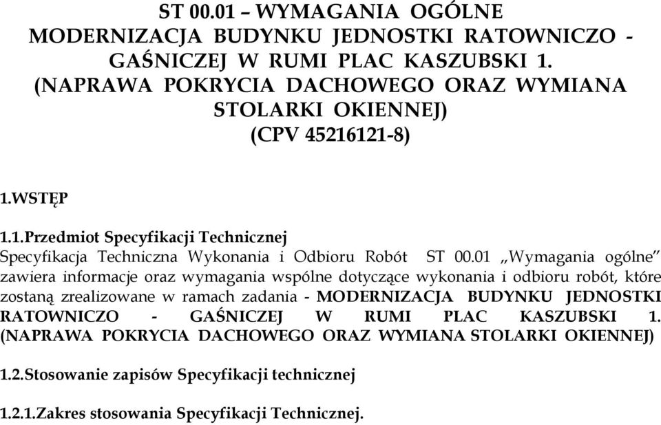 01 Wymagania ogólne zawiera informacje oraz wymagania wspólne dotyczące wykonania i odbioru robót, które zostaną zrealizowane w ramach zadania - MODERNIZACJA BUDYNKU