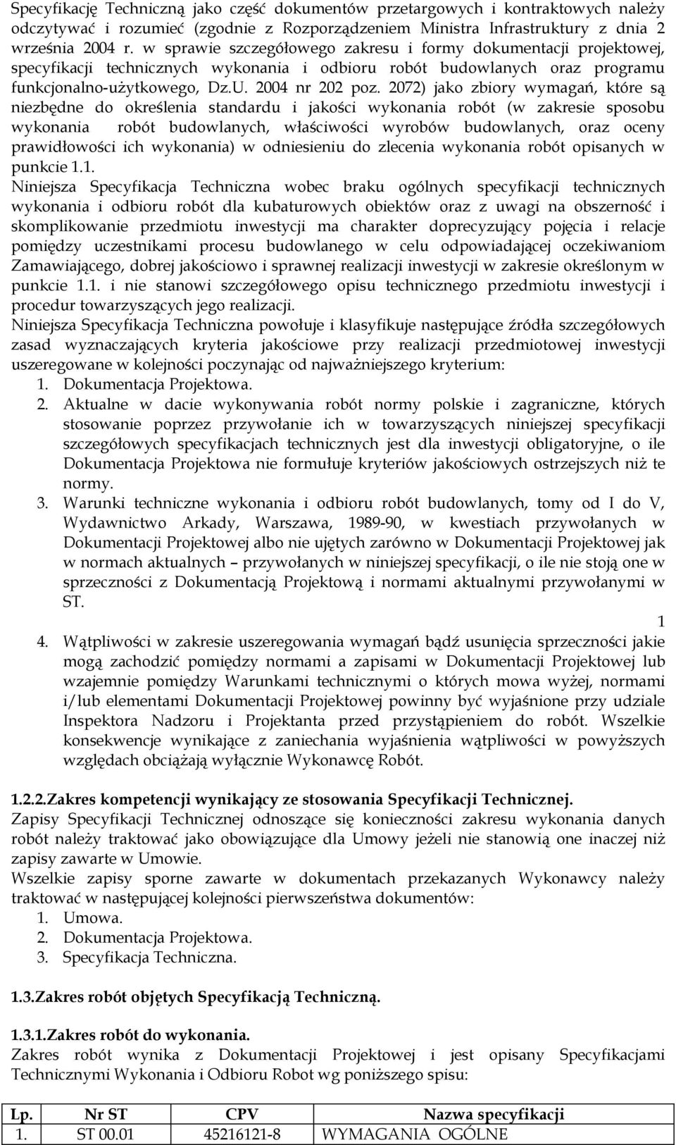 2072) jako zbiory wymagań, które są niezbędne do określenia standardu i jakości wykonania robót (w zakresie sposobu wykonania robót budowlanych, właściwości wyrobów budowlanych, oraz oceny