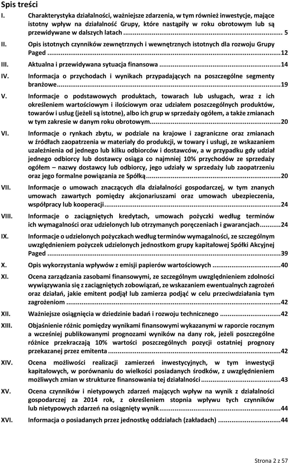 Opis istotnych czynników zewnętrznych i wewnętrznych istotnych dla rozwoju Grupy Paged... 12 III. Aktualna i przewidywana sytuacja finansowa... 14 IV.