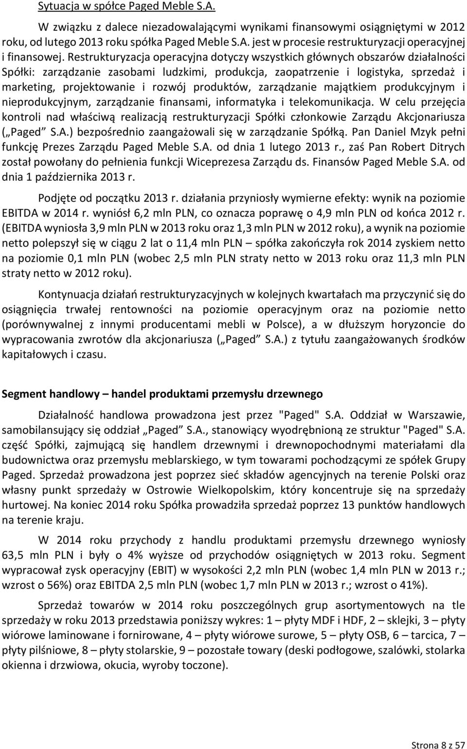 produktów, zarządzanie majątkiem produkcyjnym i nieprodukcyjnym, zarządzanie finansami, informatyka i telekomunikacja.