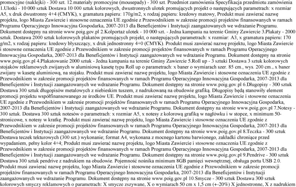 rodzaj papieru: kredowy matowy, Produkt musi zawierać nazwę projektu, logo Miasta Zawiercie i stosowne oznaczenia UE zgodnie z Przewodnikiem w zakresie promocji projektów finansowanych w ramach