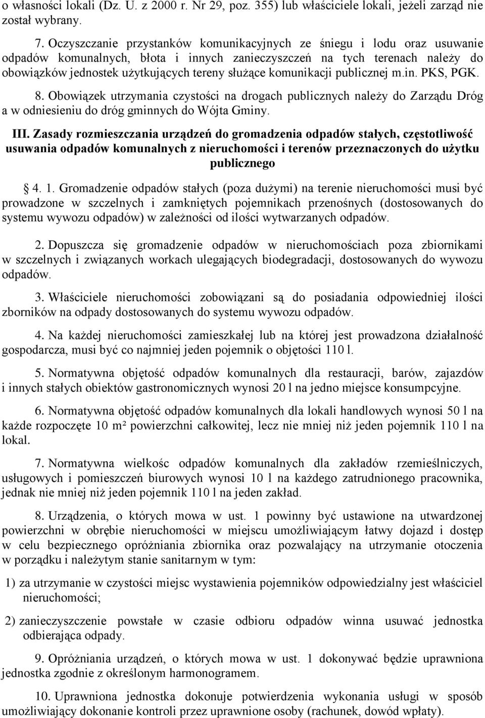 komunikacji publicznej m.in. PKS, PGK. 8. Obowiązek utrzymania czystości na drogach publicznych należy do Zarządu Dróg a w odniesieniu do dróg gminnych do Wójta Gminy. III.