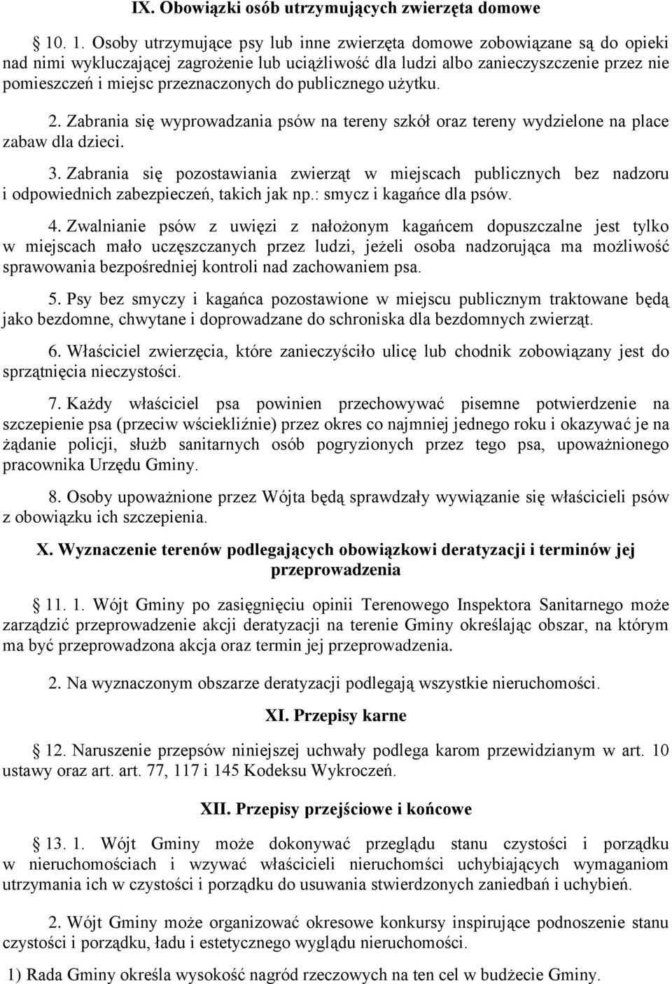 przeznaczonych do publicznego użytku. 2. Zabrania się wyprowadzania psów na tereny szkół oraz tereny wydzielone na place zabaw dla dzieci. 3.