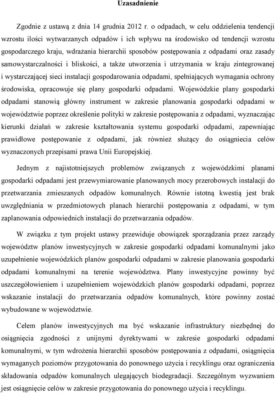 oraz zasady samowystarczalności i bliskości, a także utworzenia i utrzymania w kraju zintegrowanej i wystarczającej sieci instalacji gospodarowania odpadami, spełniających wymagania ochrony