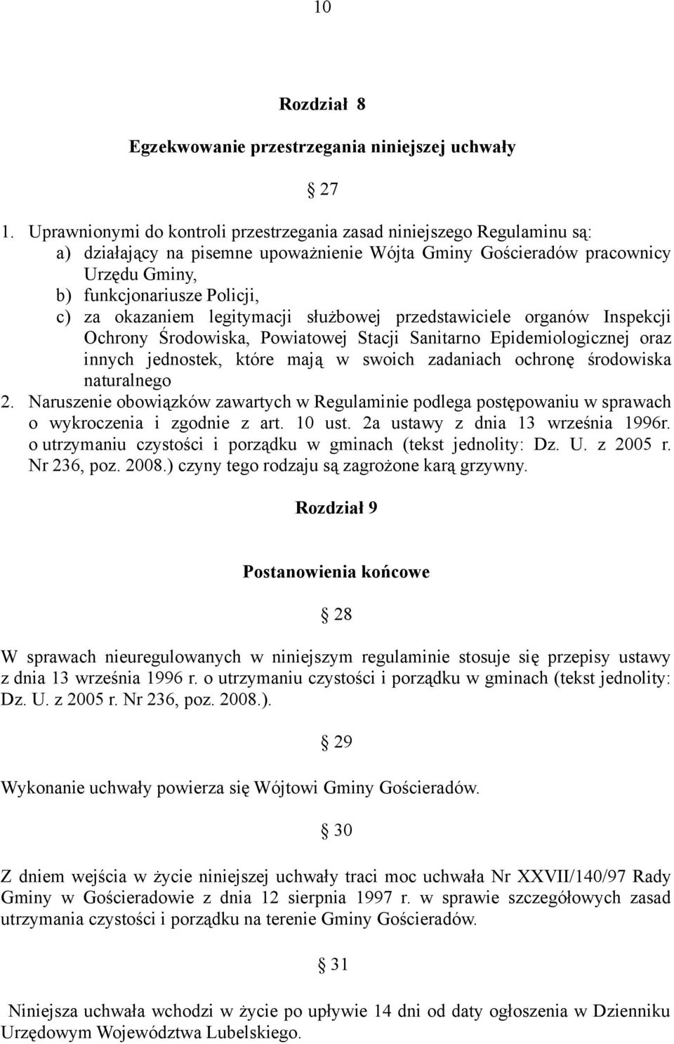 okazaniem legitymacji służbowej przedstawiciele organów Inspekcji Ochrony Środowiska, Powiatowej Stacji Sanitarno Epidemiologicznej oraz innych jednostek, które mają w swoich zadaniach ochronę