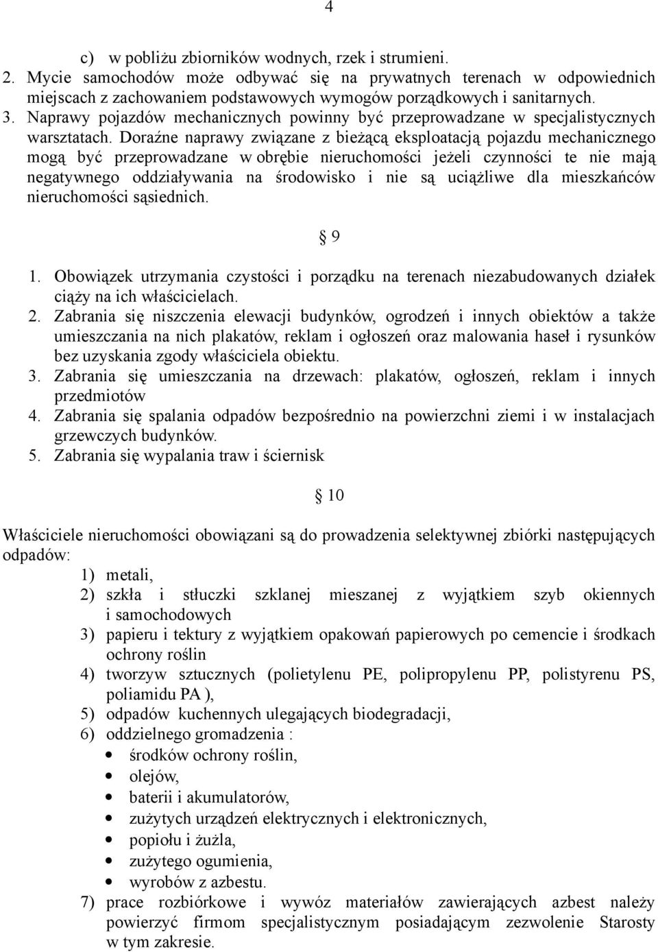 Doraźne naprawy związane z bieżącą eksploatacją pojazdu mechanicznego mogą być przeprowadzane w obrębie nieruchomości jeżeli czynności te nie mają negatywnego oddziaływania na środowisko i nie są