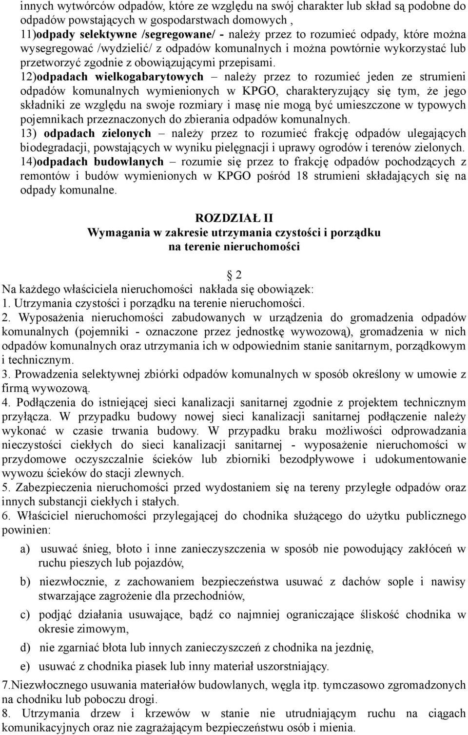 12)odpadach wielkogabarytowych należy przez to rozumieć jeden ze strumieni odpadów komunalnych wymienionych w KPGO, charakteryzujący się tym, że jego składniki ze względu na swoje rozmiary i masę nie