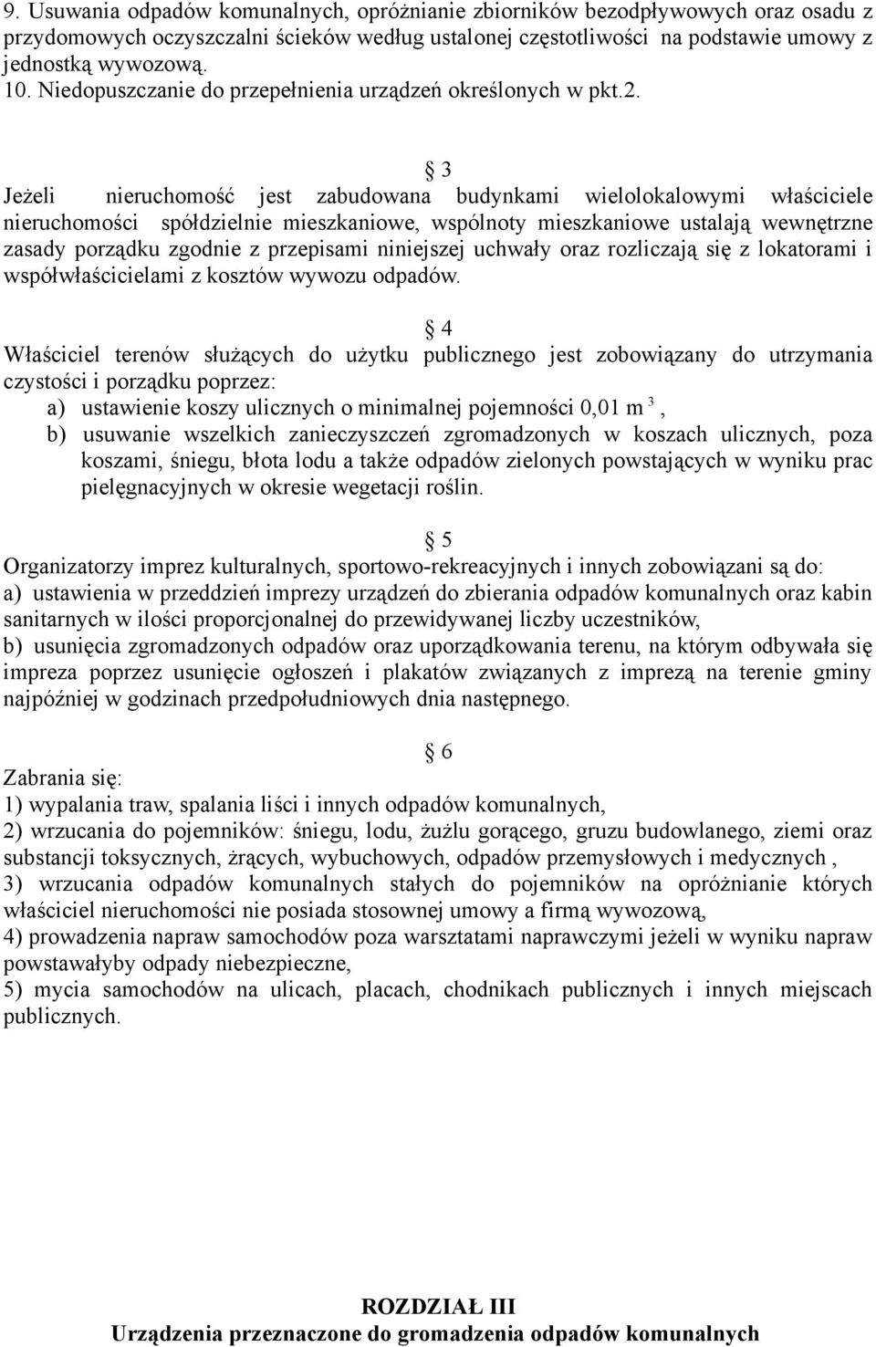 3 Jeżeli nieruchomość jest zabudowana budynkami wielolokalowymi właściciele nieruchomości spółdzielnie mieszkaniowe, wspólnoty mieszkaniowe ustalają wewnętrzne zasady porządku zgodnie z przepisami