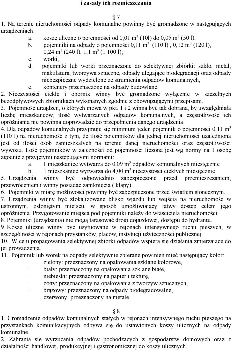 pojemniki lub worki przeznaczone do selektywnej zbiórki: szkło, metal, makulatura, tworzywa sztuczne, odpady ulegające biodegradacji oraz odpady niebezpieczne wydzielone ze strumienia odpadów