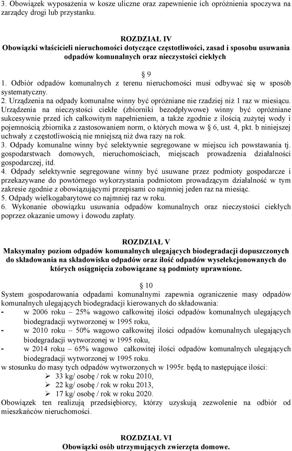 Odbiór odpadów komunalnych z terenu nieruchomości musi odbywać się w sposób systematyczny. 2. Urządzenia na odpady komunalne winny być opróżniane nie rzadziej niż 1 raz w miesiącu.