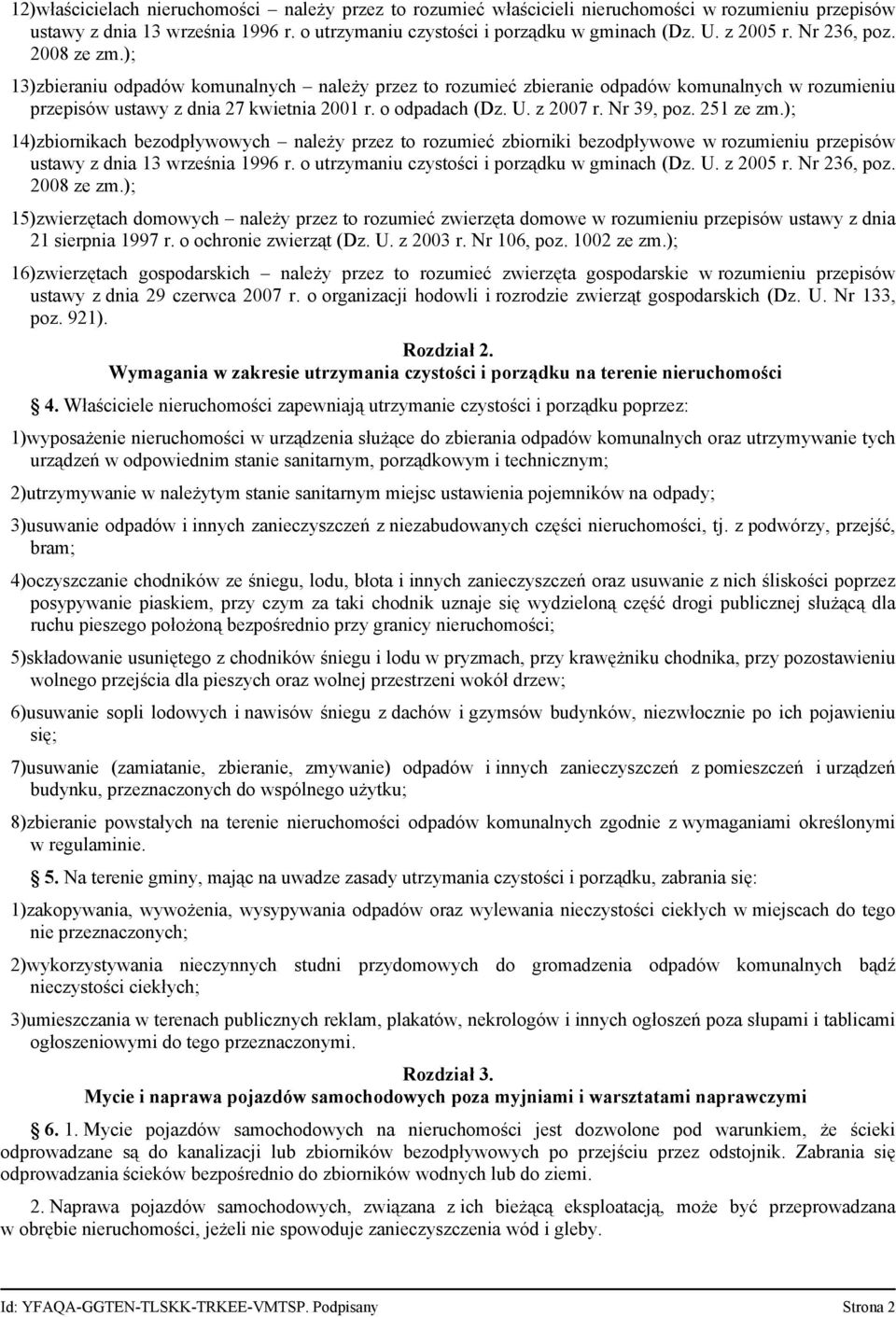 Nr 39, poz. 251 ze zm.); 14)zbiornikach bezodpływowych należy przez to rozumieć zbiorniki bezodpływowe w rozumieniu przepisów ustawy z dnia 13 września 1996 r.