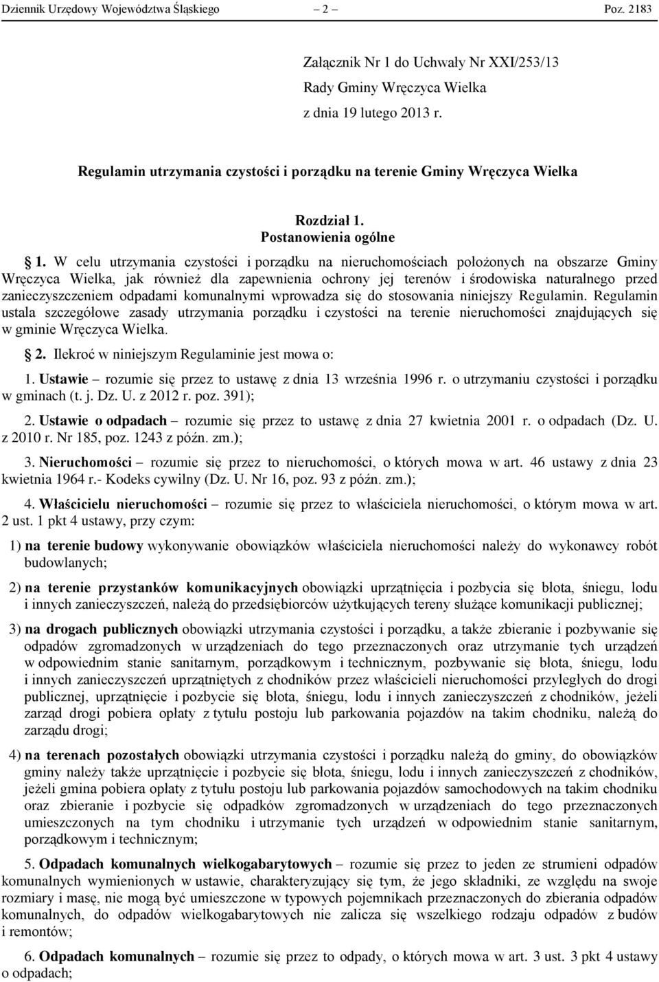 W celu utrzymania czystości i porządku na nieruchomościach położonych na obszarze Gminy Wręczyca Wielka, jak również dla zapewnienia ochrony jej terenów i środowiska naturalnego przed