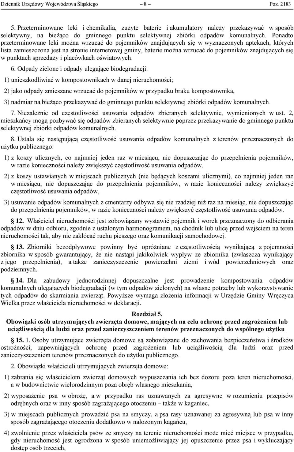 Ponadto przeterminowane leki można wrzucać do pojemników znajdujących się w wyznaczonych aptekach, których lista zamieszczona jest na stronie internetowej gminy, baterie można wrzucać do pojemników