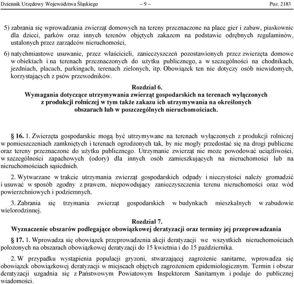 regulaminów, ustalonych przez zarządców nieruchomości, 6) natychmiastowe usuwanie, przez właścicieli, zanieczyszczeń pozostawionych przez zwierzęta domowe w obiektach i na terenach przeznaczonych do