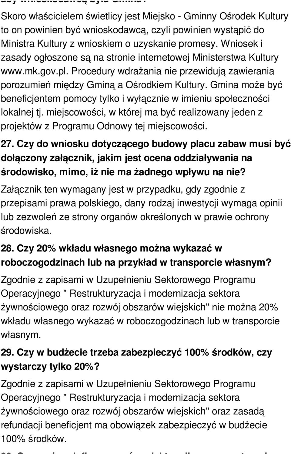 Wniosek i zasady ogłoszone są na stronie internetowej Ministerstwa Kultury www.mk.gov.pl. Procedury wdrażania nie przewidują zawierania porozumień między Gminą a Ośrodkiem Kultury.