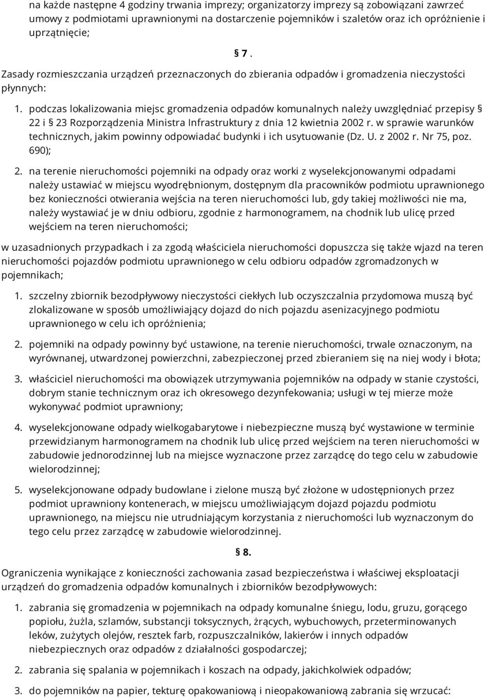 podczas lokalizowania miejsc gromadzenia odpadów komunalnych należy uwzględniać przepisy 22 i 23 Rozporządzenia Ministra Infrastruktury z dnia 12 kwietnia 2002 r.