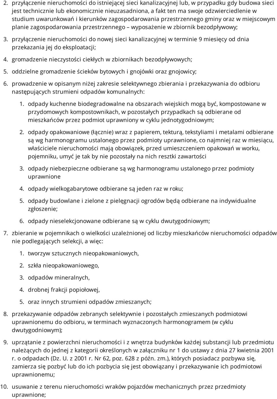 przyłączenie nieruchomości do nowej sieci kanalizacyjnej w terminie 9 miesięcy od dnia przekazania jej do eksploatacji; 4. gromadzenie nieczystości ciekłych w zbiornikach bezodpływowych; 5.