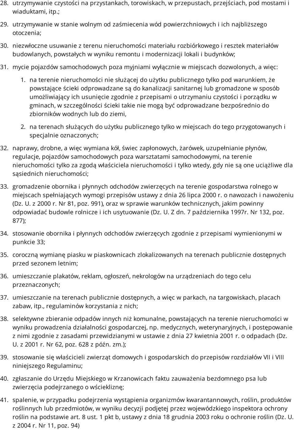 niezwłoczne usuwanie z terenu nieruchomości materiału rozbiórkowego i resztek materiałów budowlanych, powstałych w wyniku remontu i modernizacji lokali i budynków; 31.