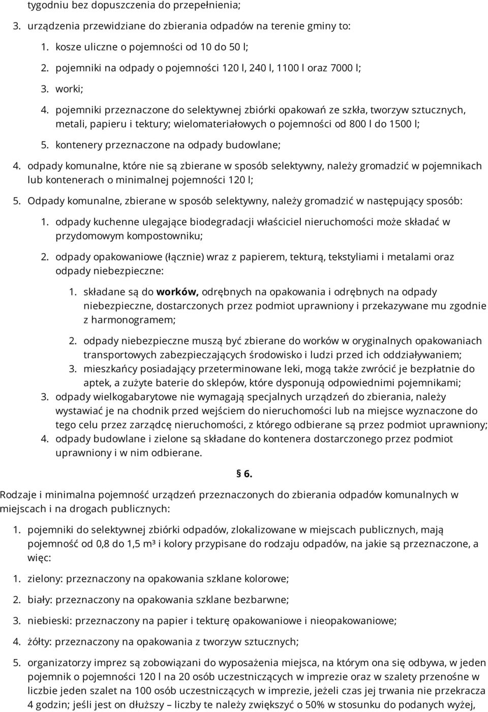 pojemniki przeznaczone do selektywnej zbiórki opakowań ze szkła, tworzyw sztucznych, metali, papieru i tektury; wielomateriałowych o pojemności od 800 l do 1500 l; 5.