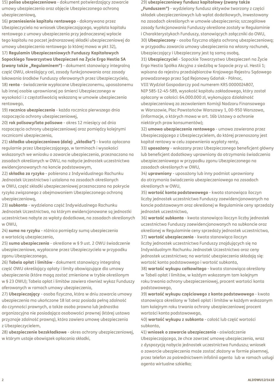 ubezpieczenia rentowego (o której mowa w pkt 32), 17) Regulamin Ubezpieczeniowych Funduszy Kapitałowych Sopockiego Towarzystwa Ubezpieczeń na Życie Ergo Hestia SA (zwany także Regulaminem ) -