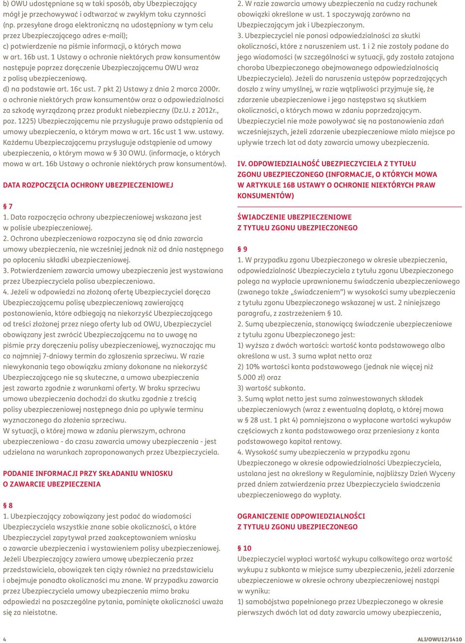 1 Ustawy o ochronie niektórych praw konsumentów następuje poprzez doręczenie Ubezpieczającemu OWU wraz z polisą ubezpieczeniową. d) na podstawie art. 16c ust. 7 pkt 2) Ustawy z dnia 2 marca 2000r.