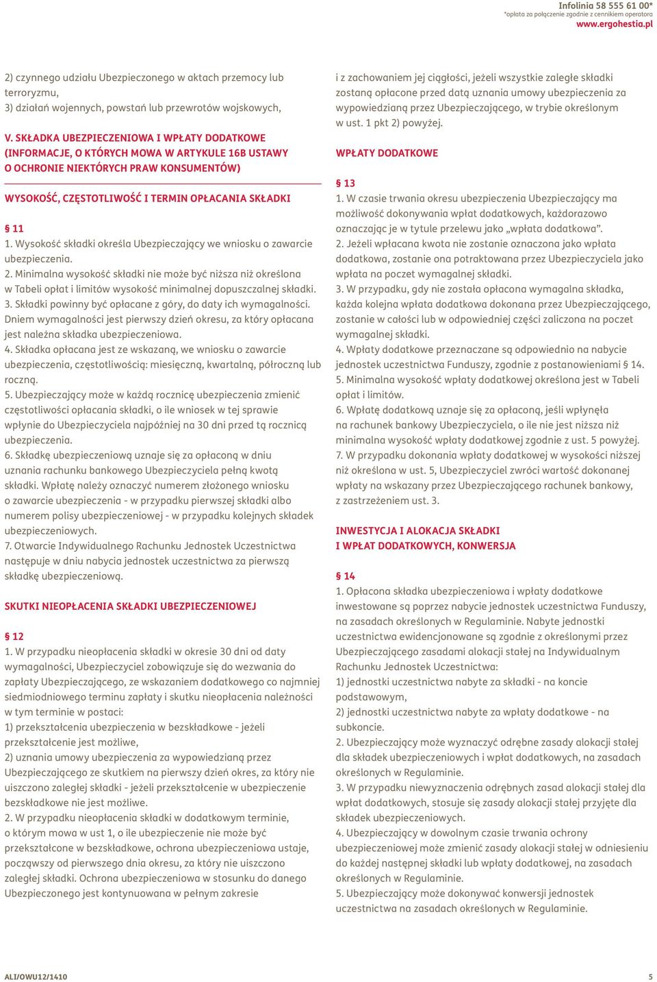 SKŁADKA UBEZPIECZENIOWA I WPŁATY DODATKOWE (INFORMACJE, O KTÓRYCH MOWA W ARTYKULE 16B USTAWY O OCHRONIE NIEKTÓRYCH PRAW KONSUMENTÓW) WYSOKOŚĆ, CZĘSTOTLIWOŚĆ I TERMIN OPŁACANIA SKŁADKI 11 1.
