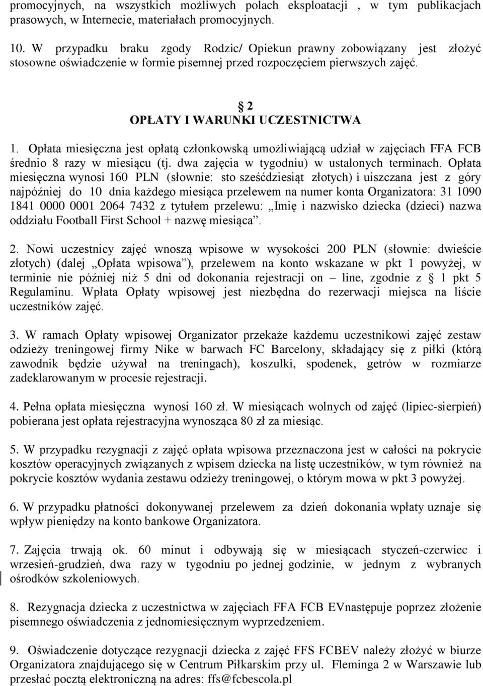 Opłata miesięczna jest opłatą członkowską umożliwiającą udział w zajęciach FFA FCB średnio 8 razy w miesiącu (tj. dwa zajęcia w tygodniu) w ustalonych terminach.