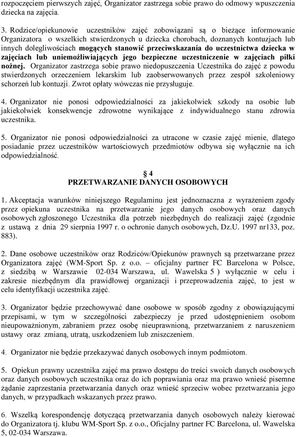 stanowić przeciwskazania do uczestnictwa dziecka w zajęciach lub uniemożliwiających jego bezpieczne uczestniczenie w zajęciach piłki nożnej.