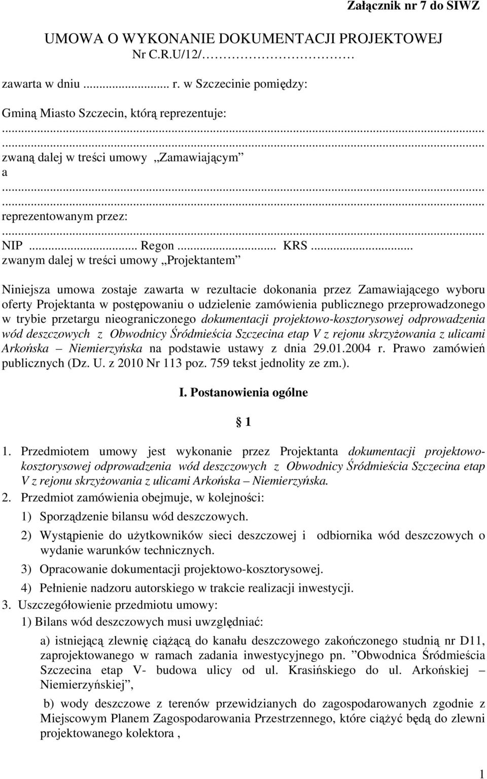 .. zwanym dalej w treści umowy Projektantem Niniejsza umowa zostaje zawarta w rezultacie dokonania przez Zamawiającego wyboru oferty Projektanta w postępowaniu o udzielenie zamówienia publicznego