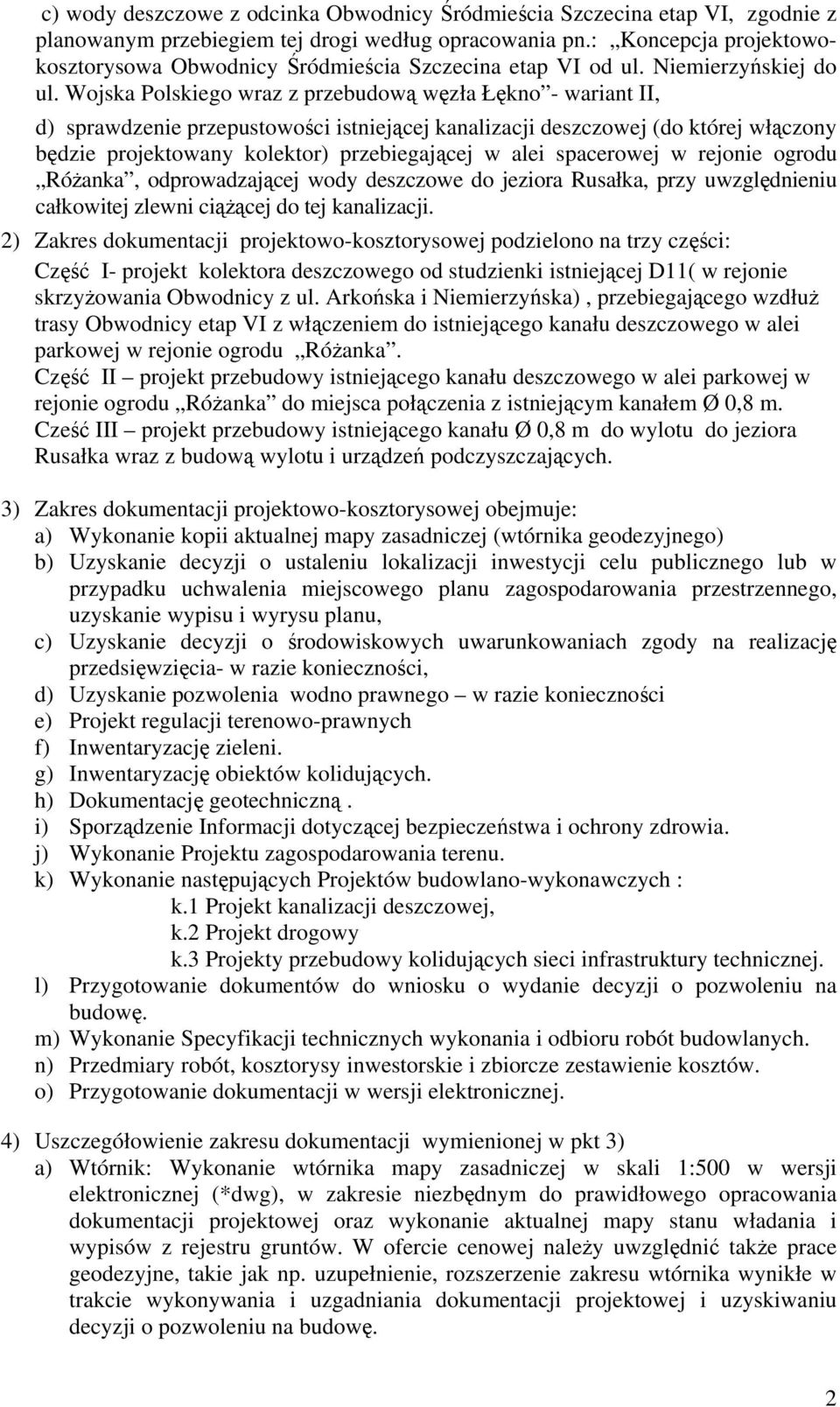 Wojska Polskiego wraz z przebudową węzła Łękno - wariant II, d) sprawdzenie przepustowości istniejącej kanalizacji deszczowej (do której włączony będzie projektowany kolektor) przebiegającej w alei