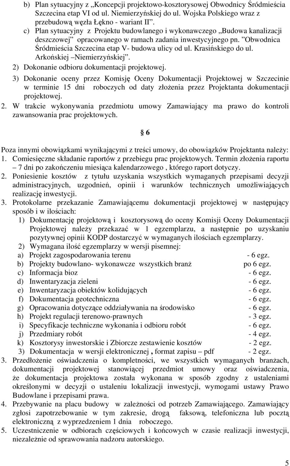 Krasińskiego do ul. Arkońskiej Niemierzyńskiej. 2) Dokonanie odbioru dokumentacji projektowej.