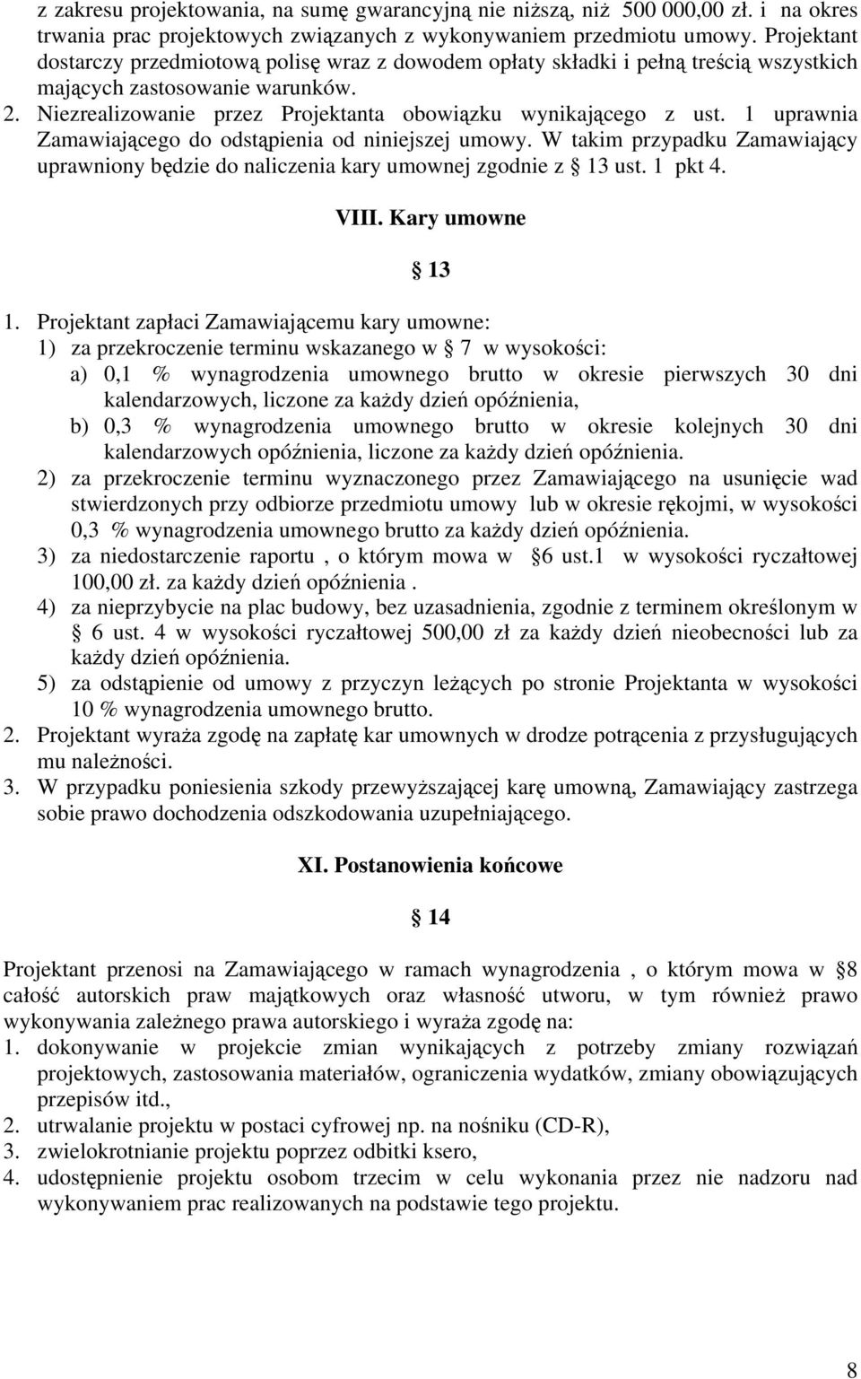 1 uprawnia Zamawiającego do odstąpienia od niniejszej umowy. W takim przypadku Zamawiający uprawniony będzie do naliczenia kary umownej zgodnie z 13 ust. 1 pkt 4. VIII. Kary umowne 13 1.