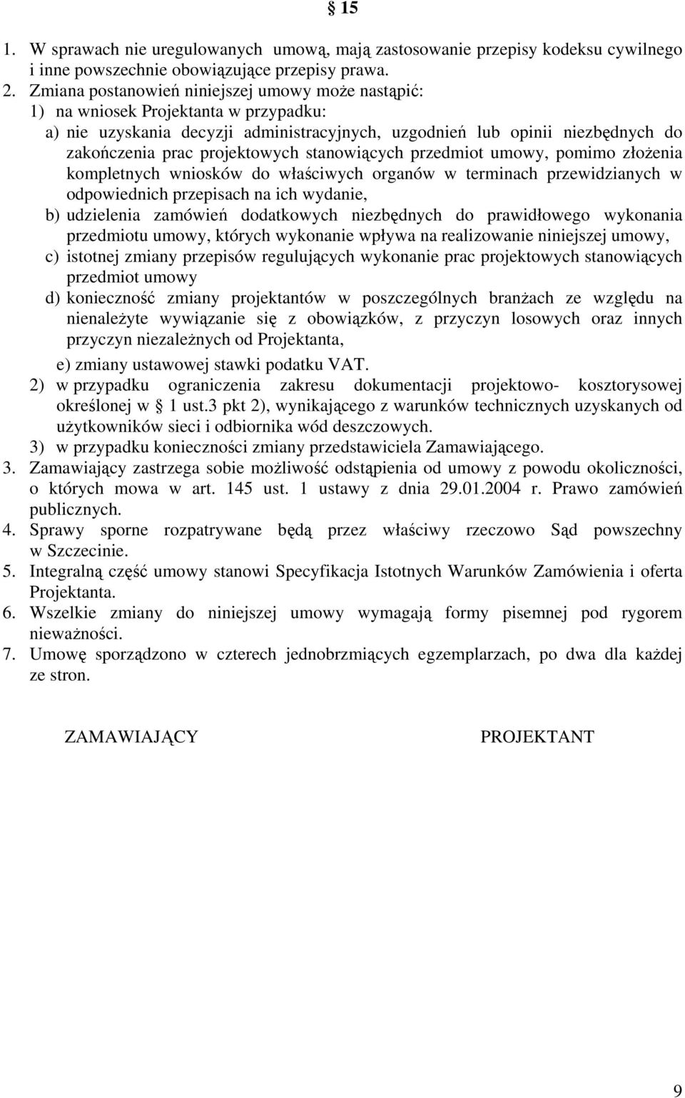 stanowiących przedmiot umowy, pomimo złożenia kompletnych wniosków do właściwych organów w terminach przewidzianych w odpowiednich przepisach na ich wydanie, b) udzielenia zamówień dodatkowych