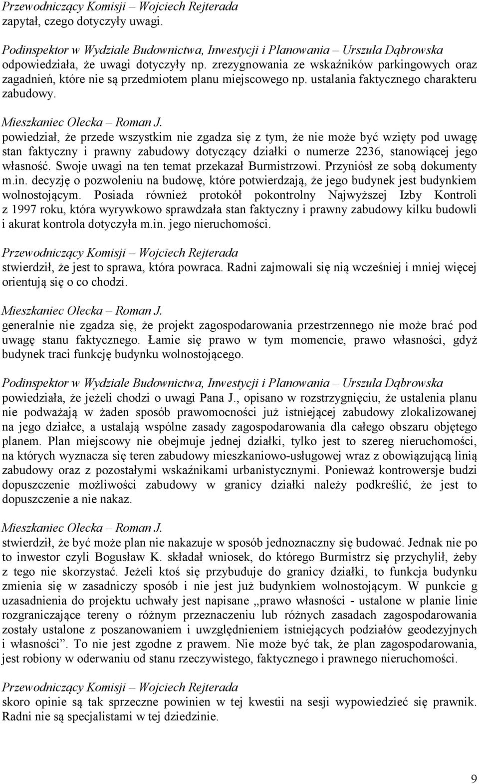 powiedział, że przede wszystkim nie zgadza się z tym, że nie może być wzięty pod uwagę stan faktyczny i prawny zabudowy dotyczący działki o numerze 2236, stanowiącej jego własność.