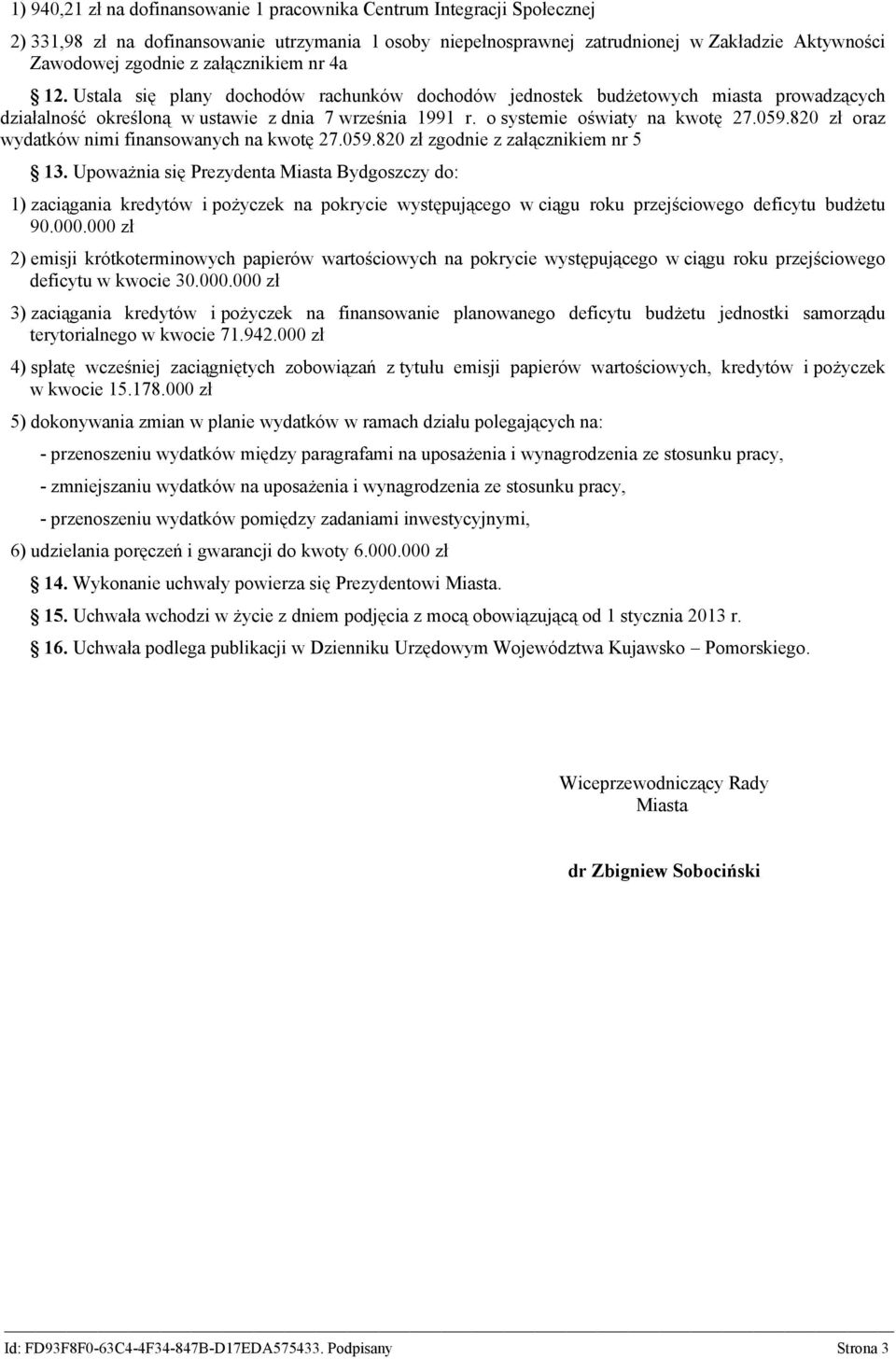 059.820 zł oraz wydatków nimi finansowanych na kwotę 27.059.820 zł zgodnie z załącznikiem nr 5 13.