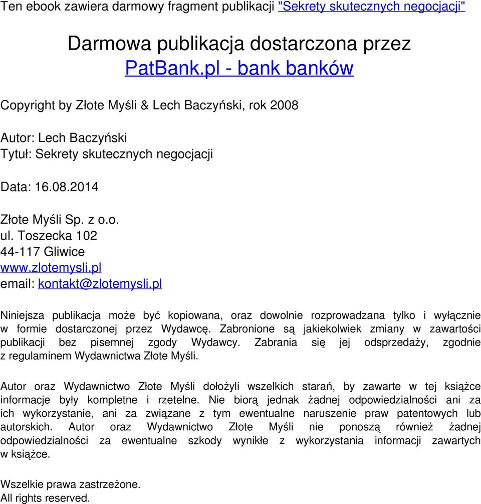 pl email: kontakt@zlotemysli.pl Niniejsza publikacja może być kopiowana, oraz dowolnie rozprowadzana tylko i wyłącznie w formie dostarczonej przez Wydawcę.