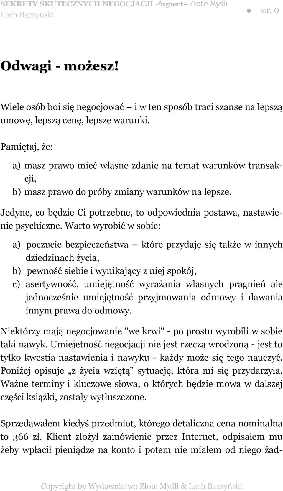 Jedyne, co będzie Ci potrzebne, to odpowiednia postawa, nastawienie psychiczne.