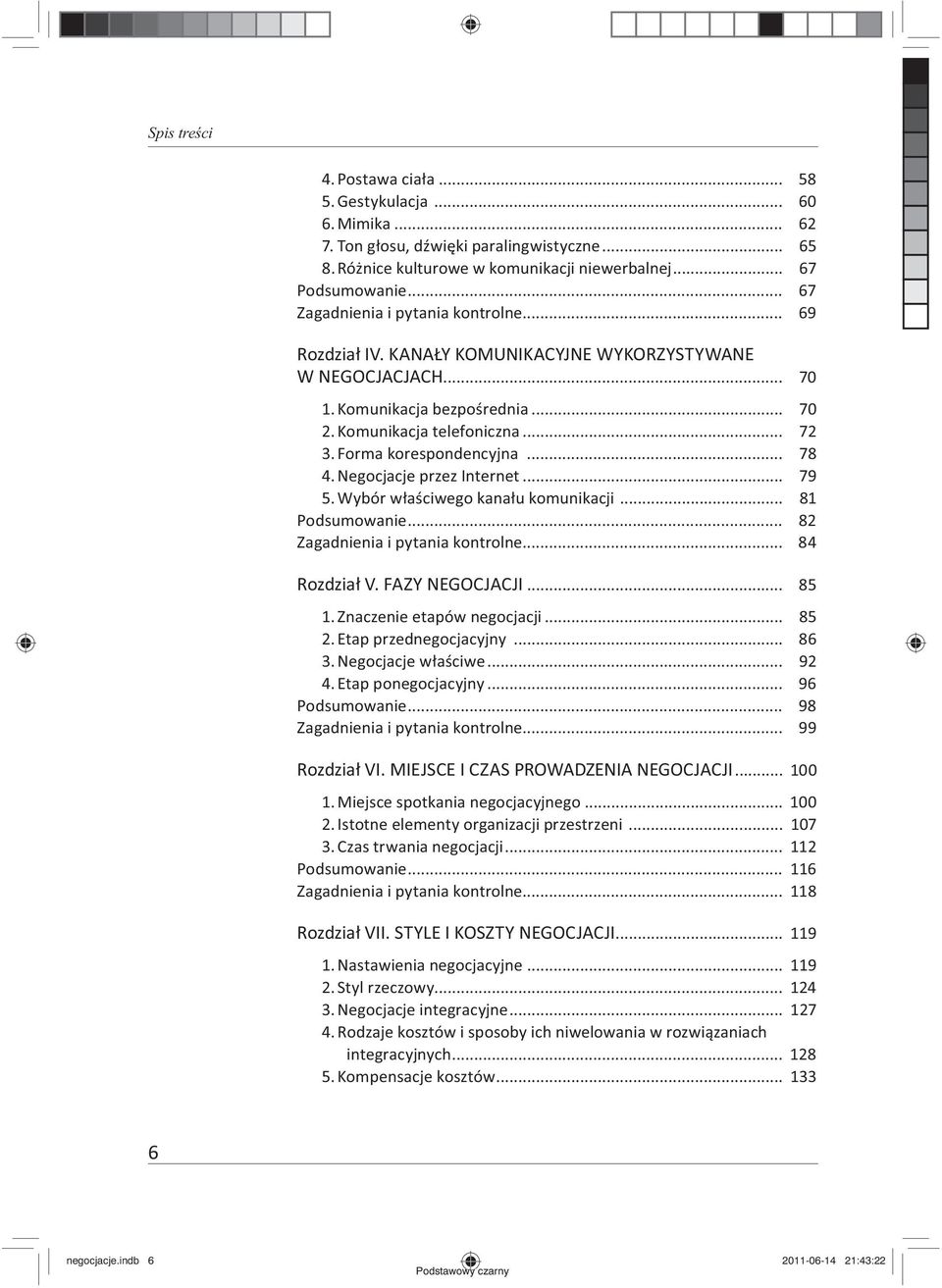 Forma korespondencyjna... 78 4. Negocjacje przez Internet... 79 5. Wybór w a ciwego kana u komunikacji... 81 Podsumowanie... 82 Zagadnienia i pytania kontrolne... 84 Rozdzia V. FAZY NEGOCJACJI... 85 1.