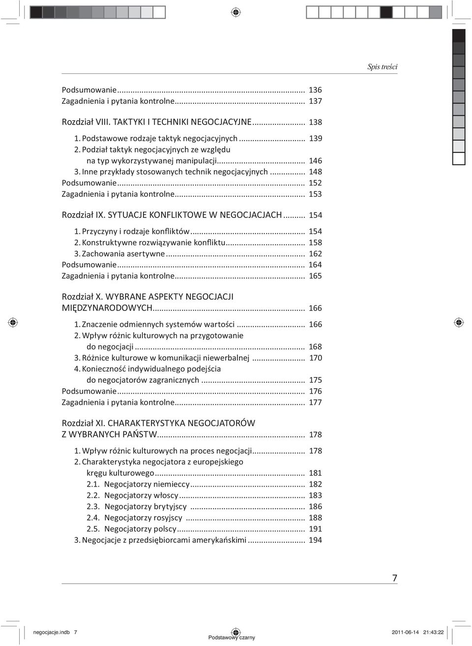 .. 153 Rozdzia IX. SYTUACJE KONFLIKTOWE W NEGOCJACJACH... 154 1. Przyczyny i rodzaje kon iktów... 154 2. Konstruktywne rozwi zywanie kon iktu... 158 3. Zachowania asertywne... 162 Podsumowanie.