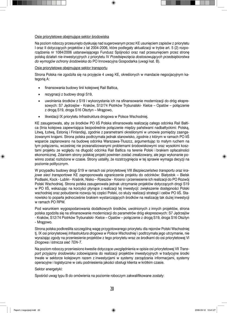 5 (2) rozporządzenia nr 1084/2006 ustanawiającego Fundusz Spójności oraz nad przesunięciem przez stronę polską działań nie-inwestycyjnych z priorytetu IV Przedsięwzięcia dostosowujących