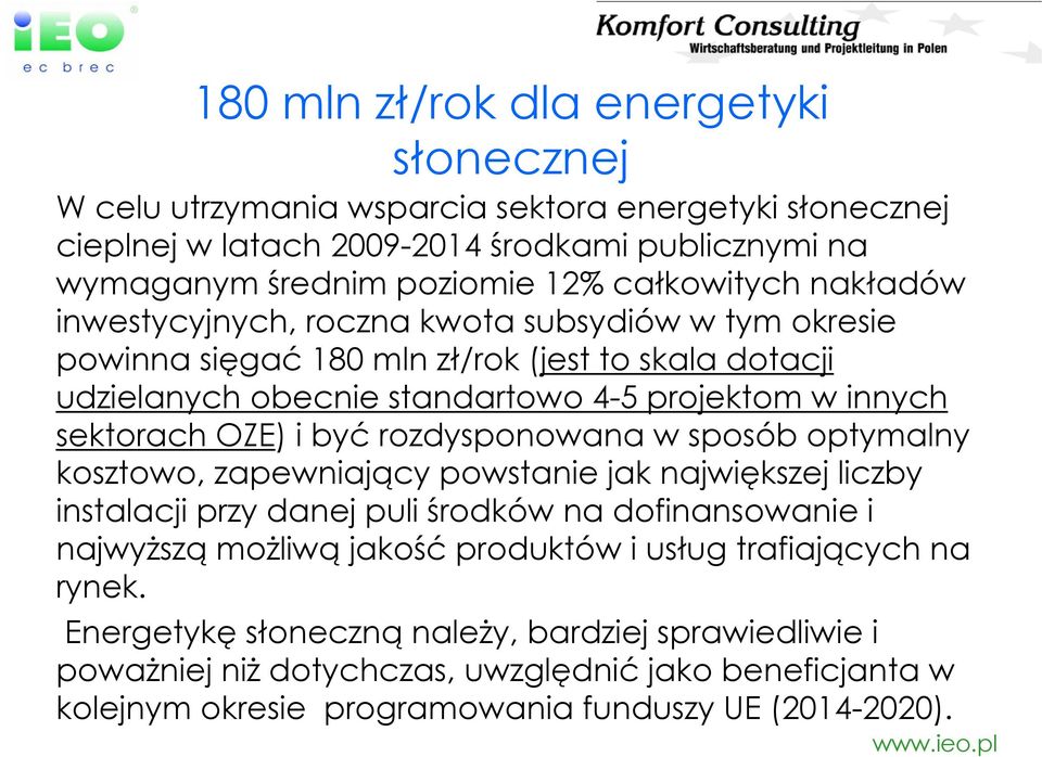 sektorach OZE) i być rozdysponowana w sposób optymalny kosztowo, zapewniający powstanie jak największej liczby instalacji przy danej puli środków na dofinansowanie i najwyższą możliwą jakość