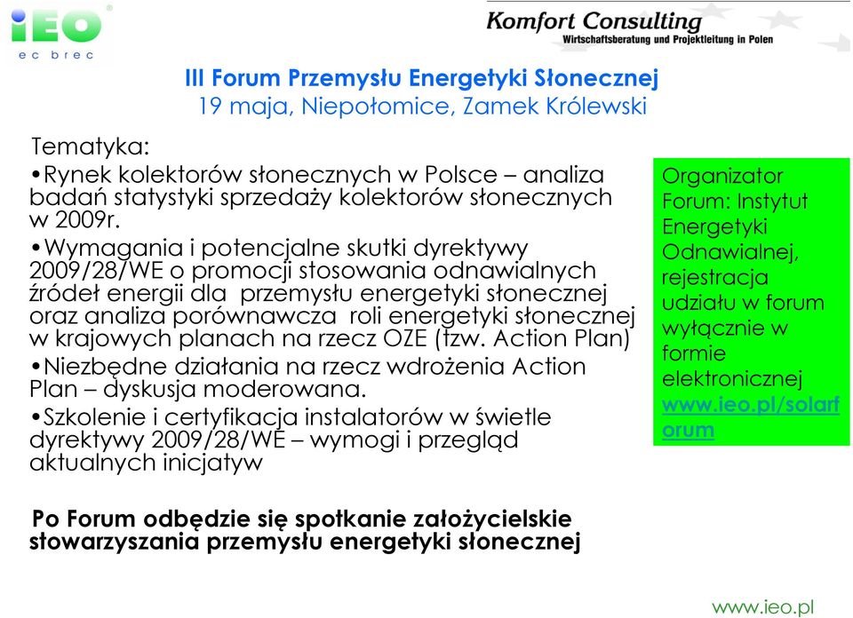 krajowych planach na rzecz OZE (tzw. Action Plan) Niezbędne działania na rzecz wdrożenia Action Plan dyskusja moderowana.