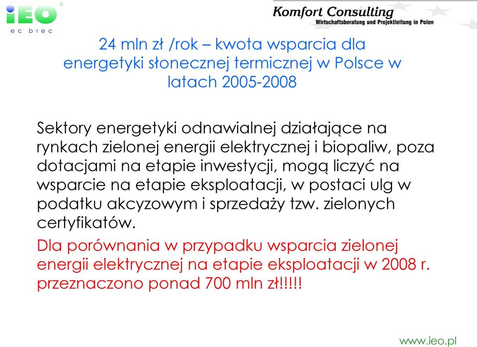 liczyć na wsparcie na etapie eksploatacji, w postaci ulg w podatku akcyzowym i sprzedaży tzw. zielonych certyfikatów.