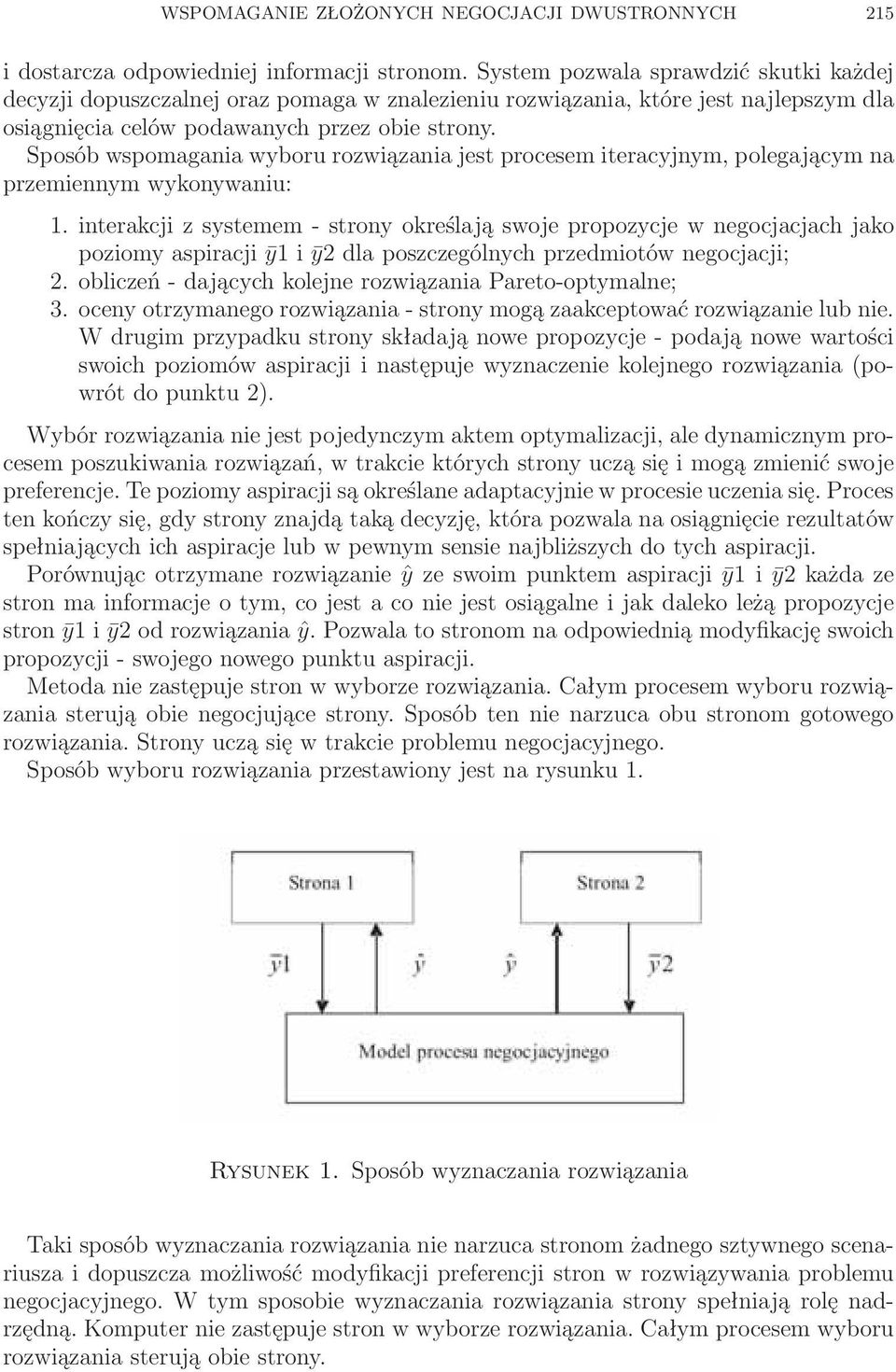 Sposób wspomagania wyboru rozwiązania jest procesem iteracyjnym, polegającym na przemiennym wykonywaniu: 1.